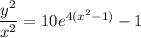 \dfrac{y^2}{x^2}=10e^{4(x^2-1)}-1
