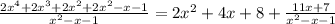 \frac{2 {x}^{4}  + 2 {x}^{3} + 2 {x}^{2}  + 2 {x}^{2}  - x - 1 }{ {x}^{2} - x - 1 }  = 2 {x}^{2} + 4x + 8 +  \frac{11x + 7}{ {x}^{2}  - x - 1 }