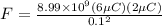 F = \frac{8.99 \times 10^9(6 \mu C)(2\mu C)}{0.1^2}