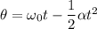 \theta = \omega_0 t - \dfrac{1}{2}\alpha t^2