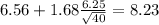 6.56+1.68\frac{6.25}{\sqrt{40}}=8.23