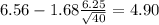 6.56-1.68\frac{6.25}{\sqrt{40}}=4.90