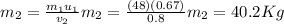 m_2 = \frac{m_1u_1}{v_2}m_2 = \frac{(48)(0.67)}{0.8}m_2 = 40.2Kg