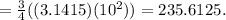 =\frac{3}{4} ((3.1415) (10^{2}) ) = 235.6125.