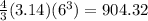 \frac{4}{3} (3.14) (6^{3})= 904.32