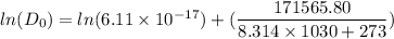 ln(D_{0})=ln(6.11\times10^{-17})+(\dfrac{171565.80}{8.314\times1030+273})