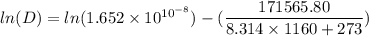 ln(D)=ln(1.652\times10^{10^{-8}})-(\dfrac{171565.80}{8.314\times1160+273})