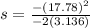 s=\frac{-(17.78)^2}{-2(3.136)}