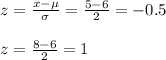z=\frac{x-\mu}{\sigma}=\frac{5-6}{2}=  -0.5\\\\z=\frac{8-6}{2}=1