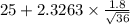 25 + 2.3263 \times {\frac{1.8}{\sqrt{36} }