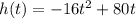 h(t)=-16t^{2}+80t