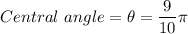 Central\ angle =\theta = \dfrac{9}{10}\pi