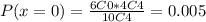 P(x=0)=\frac{6C0*4C4}{10C4}=0.005