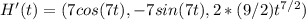 H'(t)=(7cos(7t),-7 sin(7t), 2*(9/2)t^{7/2})