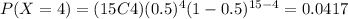 P(X=4)=(15C4)(0.5)^4 (1-0.5)^{15-4}=0.0417