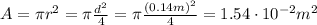 A = \pi r^{2} = \pi \frac{d^{2}}{4} = \pi \frac{(0.14 m)^{2}}{4} = 1.54 \cdot 10^{-2} m^{2}