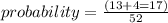 probability = \frac{(13+4=17)}{52}