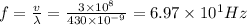 f=\frac{v}{\lambda }=\frac{3\times 10^8}{430\times 10^{-9}}=6.97\times 10^{1}Hz