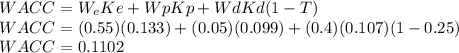 WACC=W_eKe+WpKp+WdKd(1-T)\\WACC=(0.55)(0.133)+(0.05)(0.099)+(0.4)(0.107)(1-0.25)\\WACC=0.1102