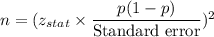 n = (z_{stat}\times \dfrac{p(1-p)}{\text{Standard error}})^2
