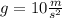 g = 10 \frac{m}{s^{2} }