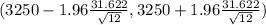 (3250 - 1.96\frac{31.622}{\sqrt{12} } ,3250 +1.96\frac{31.622}{\sqrt{12} })