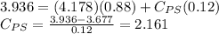 3.936 = (4.178)(0.88) +C_{PS}(0.12)\\C_{PS}=\frac{3.936-3.677}{0.12} =2.161