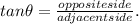 tan \theta = \frac{opposite side}{adjacent side} .