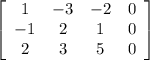 \left[\begin{array}{cccc}1&-3&-2&0\\-1&2&1&0\\2&3&5&0\end{array}\right]