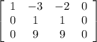 \left[\begin{array}{cccc}1&-3&-2&0\\0&1&1&0\\0&9&9&0\end{array}\right]