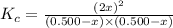 K_c=\frac{(2x)^2}{(0.500-x)\times (0.500-x)}