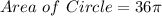 Area\ of\ Circle = 36\pi