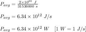 P_{avg}=\frac{2\times 10^{20}\ J}{31536000\ s}\\\\P_{avg}=6.34\times 10^{12}\ J/s\\\\P_{avg}=6.34\times 10^{12}\ W\ \ \ [1\ W=1\ J/s]