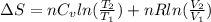 \Delta S = nC_{v} ln (\frac{T_{2}}{T_{1}}) + nR ln (\frac{V_{2}}{V_{1}})