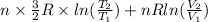 n \times \frac{3}{2}R \times ln (\frac{T_{2}}{T_{1}}) + nR ln (\frac{V_{2}}{V_{1}})