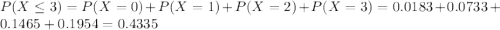 P(X \leq 3) = P(X = 0) + P(X = 1) + P(X = 2) + P(X = 3) = 0.0183 + 0.0733 + 0.1465 + 0.1954 = 0.4335