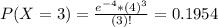 P(X = 3) = \frac{e^{-4}*(4)^{3}}{(3)!} = 0.1954