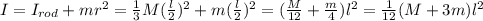I = I_{rod} + mr^2 = \frac{1}{3} M(\frac{l}{2}) ^2 +m(\frac{l}{2} )^2 = (\frac{M}{12} +\frac{m}{4}  )l^2 = \frac{1}{12}(M + 3m)l^2