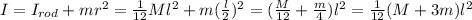 I = I_{rod} + mr^2 = \frac{1}{12} Ml^2 +m(\frac{l}{2} )^2 = (\frac{M}{12} +\frac{m}{4}  )l^2 = \frac{1}{12}(M + 3m)l^2