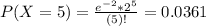 P(X = 5) = \frac{e^{-2}*2^{5}}{(5)!} = 0.0361