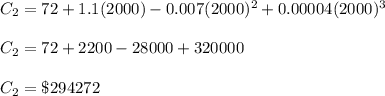 C_2=72+1.1(2000)-0.007(2000)^2+0.00004(2000)^3\\\\C_2=72+2200-28000+320000\\\\C_2=\$294272