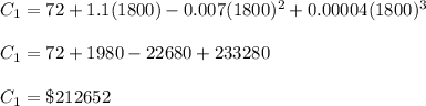 C_1=72+1.1(1800)-0.007(1800)^2+0.00004(1800)^3\\\\C_1=72+1980-22680+233280\\\\C_1=\$212652