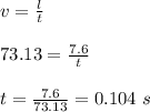 v = \frac{l}{t} \\\\73.13 = \frac{7.6}{t} \\\\t = \frac{7.6}{73.13} = 0.104 \ s