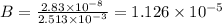 B= \frac{2.83\times10^{-8} }{2.513\times10^{-3} }=1.126\times 10^{-5}