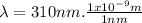 \lambda = 310nm . \frac{1x10^{-9}m}{1nm}