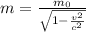 m=\frac{m_0}{\sqrt{1-\frac{v^2}{c^2}}}
