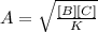 A= \sqrt{\frac{[B][C]}{K} }