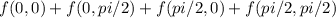 f(0,0) + f(0, pi/2) + f(pi/2,0)  + f(pi/2, pi/2)