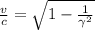 \frac{v}{c} = \sqrt{1-\frac{1}{\gamma^{2}} }