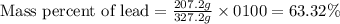 \text{Mass percent of lead}=\frac{207.2g}{327.2g}\times 0100=63.32\%